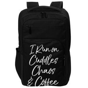 Cute Tired Coffee Mom Gift I Run On Cuddles Chaos And Caffeine Funny Gift Impact Tech Backpack