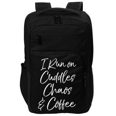 Cute Tired Coffee Mom Gift I Run On Cuddles Chaos And Caffeine Funny Gift Impact Tech Backpack