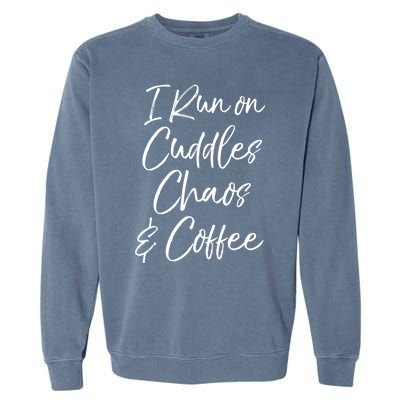 Cute Tired Coffee Mom Gift I Run On Cuddles Chaos And Caffeine Funny Gift Garment-Dyed Sweatshirt