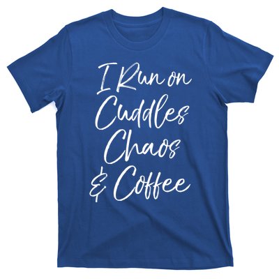 Cute Tired Coffee Mom Gift I Run On Cuddles Chaos And Caffeine Funny Gift T-Shirt