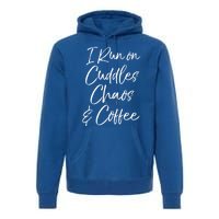 Cute Tired Coffee Mom Gift I Run On Cuddles Chaos And Caffeine Funny Gift Premium Hoodie