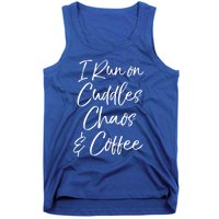 Cute Tired Coffee Mom Gift I Run On Cuddles Chaos And Caffeine Funny Gift Tank Top