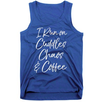 Cute Tired Coffee Mom Gift I Run On Cuddles Chaos And Caffeine Funny Gift Tank Top