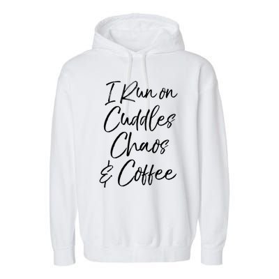 Cute Tired Coffee Mom Gift I Run On Cuddles Chaos And Caffeine Funny Gift Garment-Dyed Fleece Hoodie