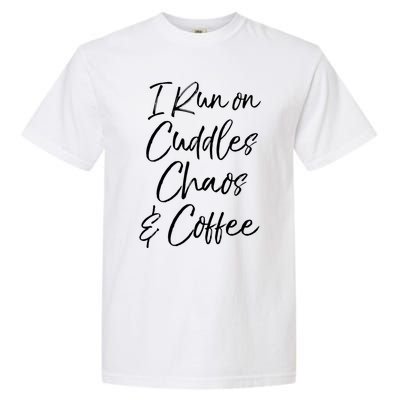 Cute Tired Coffee Mom Gift I Run On Cuddles Chaos And Caffeine Funny Gift Garment-Dyed Heavyweight T-Shirt