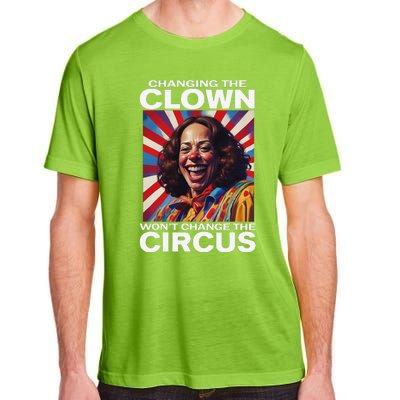 Changing The Clown WonT Change The Circus Kamala Clown Gift Adult ChromaSoft Performance T-Shirt