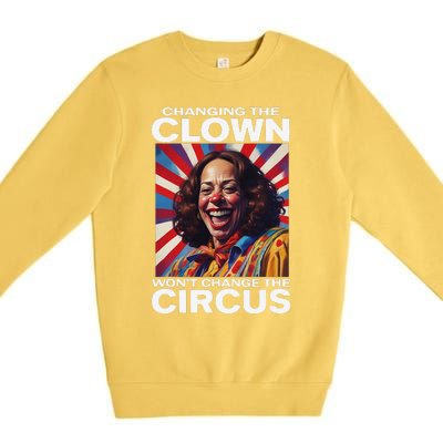 Changing The Clown WonT Change The Circus Kamala Clown Gift Premium Crewneck Sweatshirt