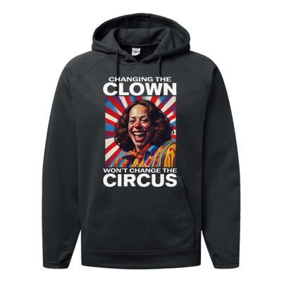 Changing The Clown WonT Change The Circus Kamala Clown Gift Performance Fleece Hoodie