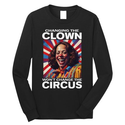 Changing The Clown WonT Change The Circus Kamala Clown Gift Long Sleeve Shirt