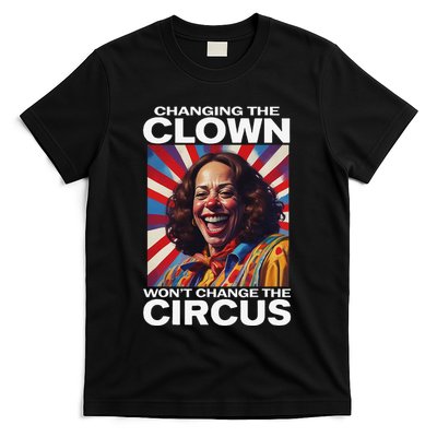 Changing The Clown WonT Change The Circus Kamala Clown Gift T-Shirt