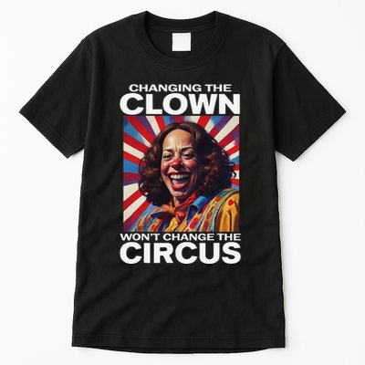 Changing The Clown WonT Change The Circus Kamala Clown Gift Tall T-Shirt
