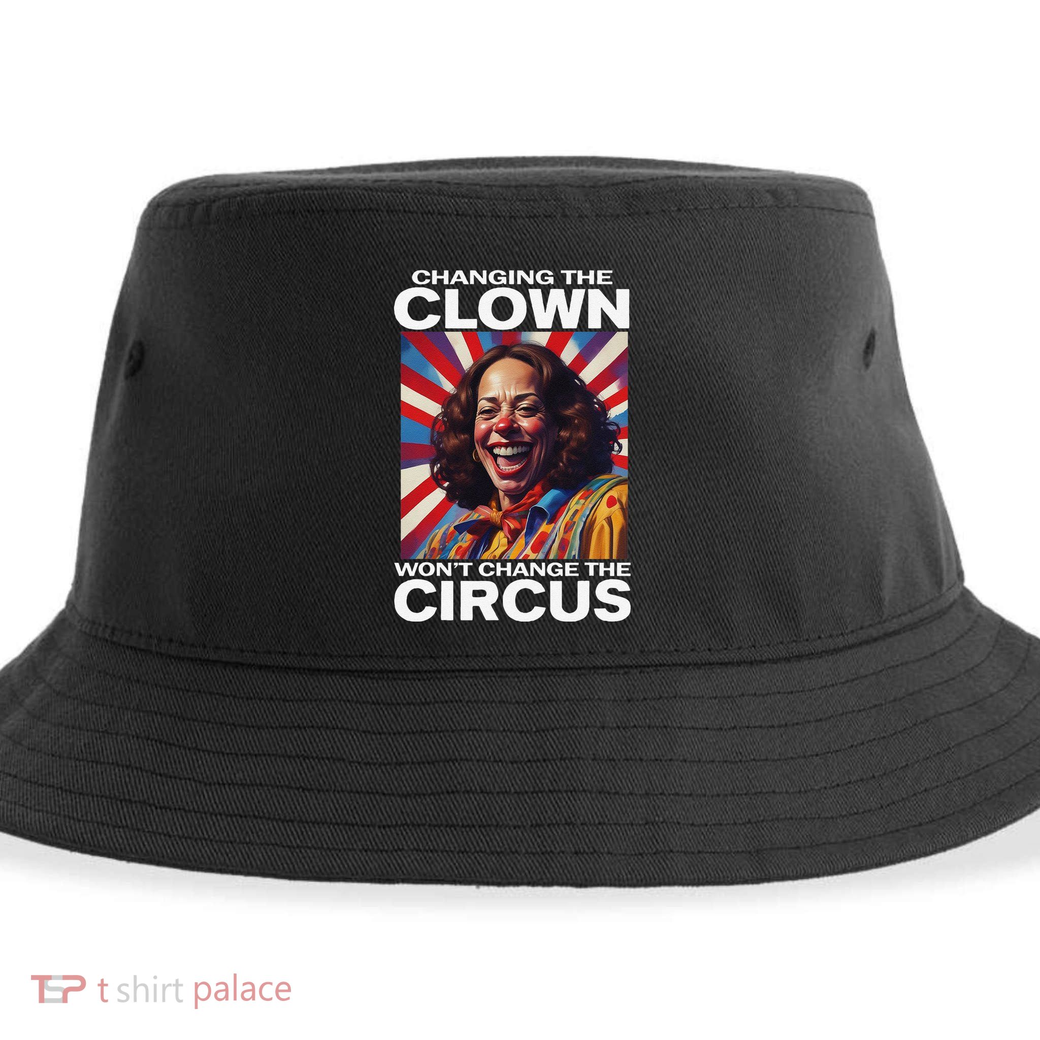 Changing The Clown WonT Change The Circus Kamala Clown Gift Sustainable Bucket Hat