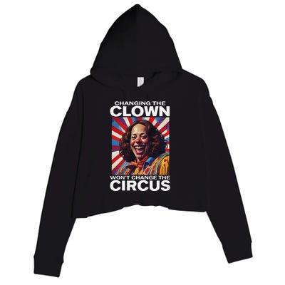 Changing The Clown WonT Change The Circus Kamala Clown Gift Crop Fleece Hoodie