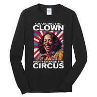 Changing The Clown WonT Change The Circus Kamala Clown Gift Tall Long Sleeve T-Shirt