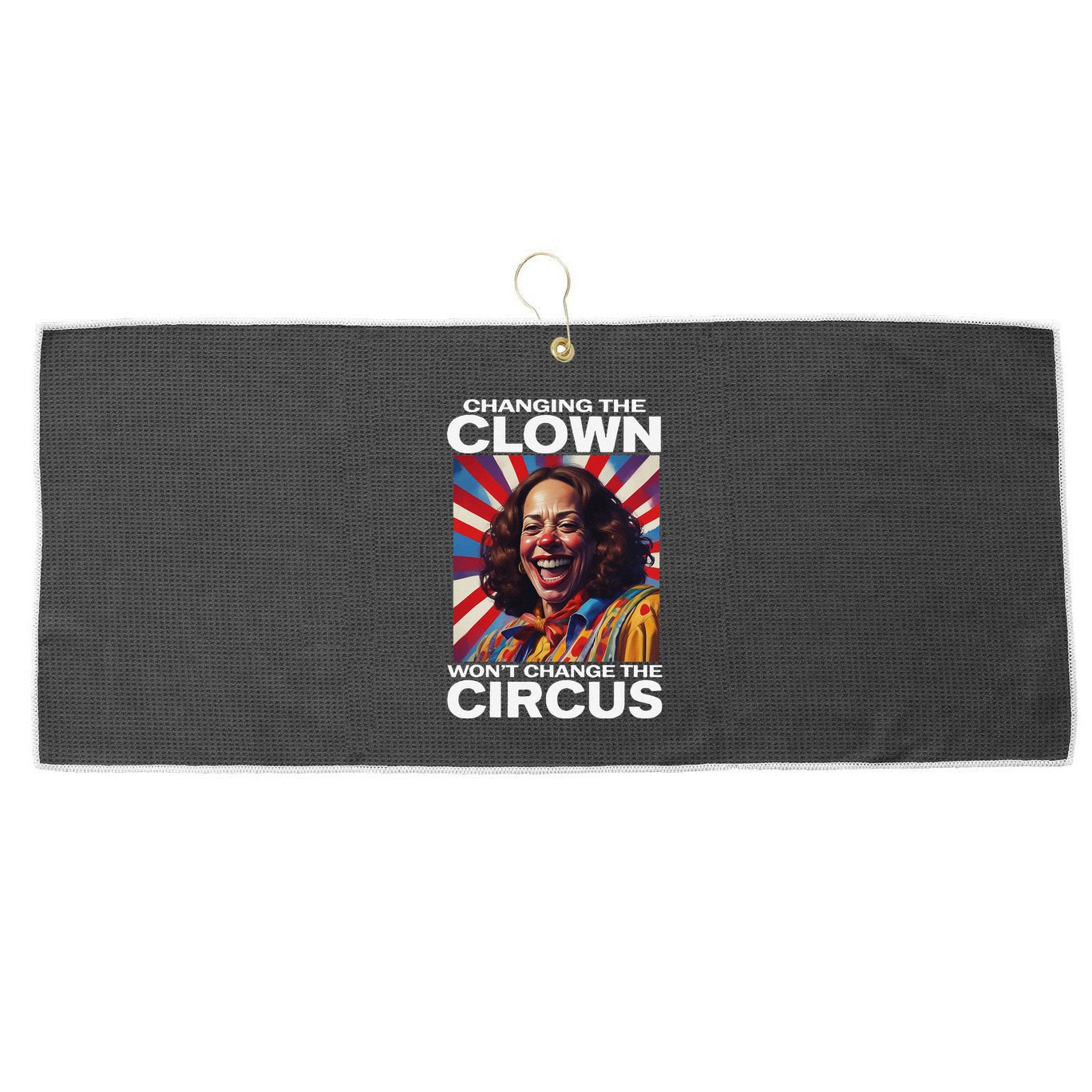Changing The Clown WonT Change The Circus Kamala Clown Gift Large Microfiber Waffle Golf Towel