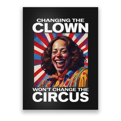 Changing The Clown WonT Change The Circus Kamala Clown Gift Poster