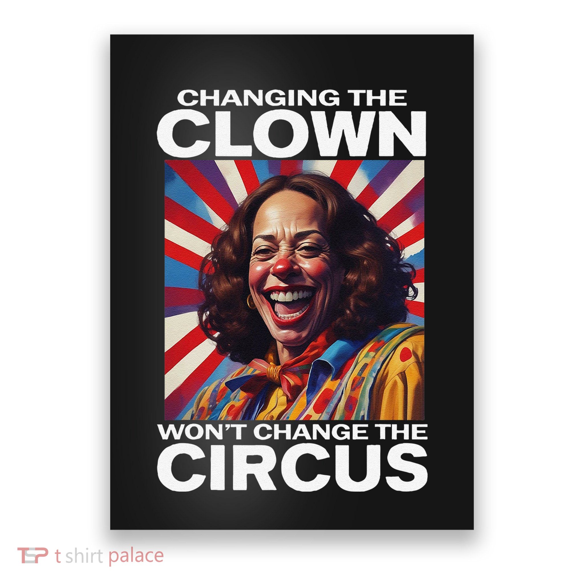 Changing The Clown WonT Change The Circus Kamala Clown Gift Poster