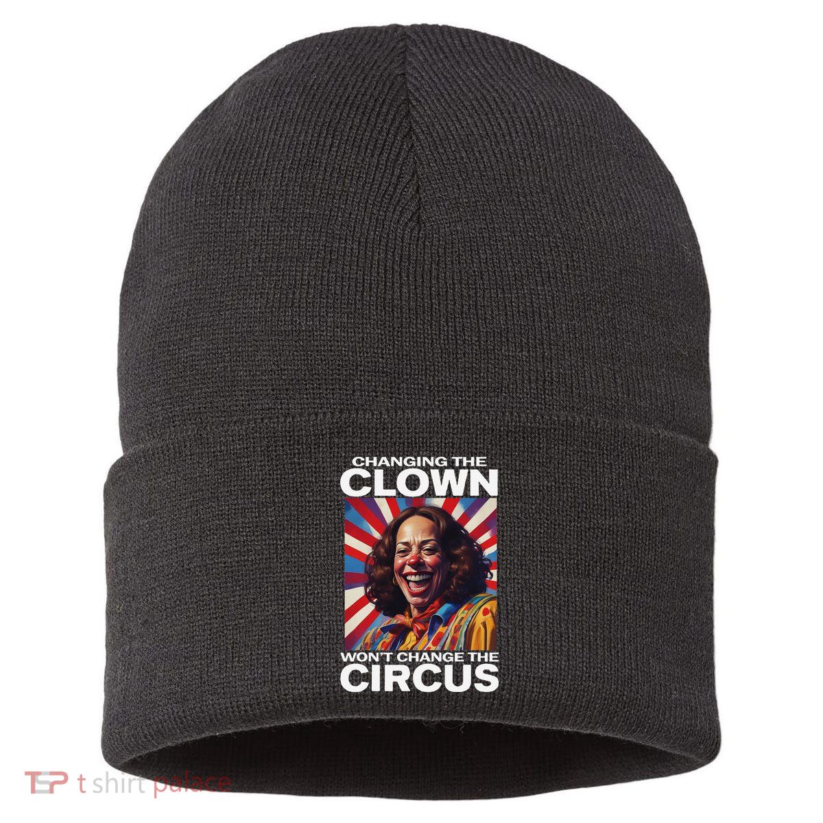 Changing The Clown WonT Change The Circus Kamala Clown Gift Sustainable Knit Beanie