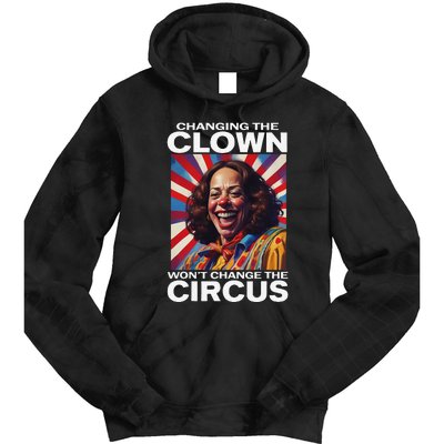 Changing The Clown WonT Change The Circus Kamala Clown Gift Tie Dye Hoodie