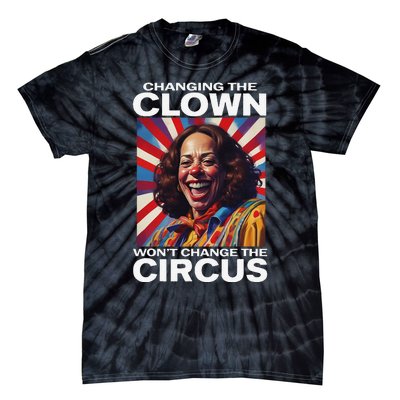 Changing The Clown WonT Change The Circus Kamala Clown Gift Tie-Dye T-Shirt