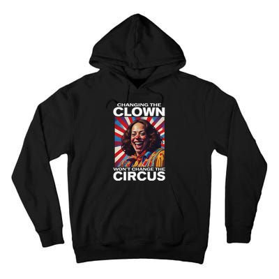 Changing The Clown WonT Change The Circus Kamala Clown Gift Tall Hoodie