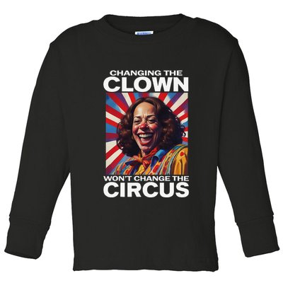 Changing The Clown WonT Change The Circus Kamala Clown Gift Toddler Long Sleeve Shirt
