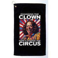 Changing The Clown WonT Change The Circus Kamala Clown Gift Golf Towel