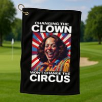 Changing The Clown WonT Change The Circus Kamala Clown Gift Golf Towel