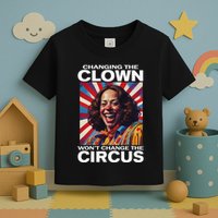 Changing The Clown WonT Change The Circus Kamala Clown Gift Toddler T-Shirt