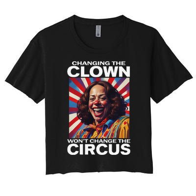 Changing The Clown WonT Change The Circus Kamala Clown Gift Women's Crop Top Tee