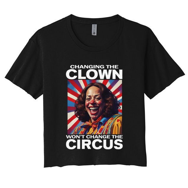 Changing The Clown WonT Change The Circus Kamala Clown Gift Crop Top