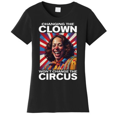 Changing The Clown WonT Change The Circus Kamala Clown Gift Women's T-Shirt