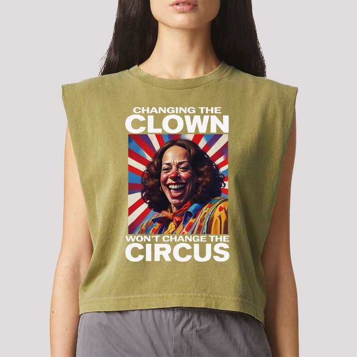 Changing The Clown WonT Change The Circus Kamala Clown Gift Garment-Dyed Women's Muscle Tee