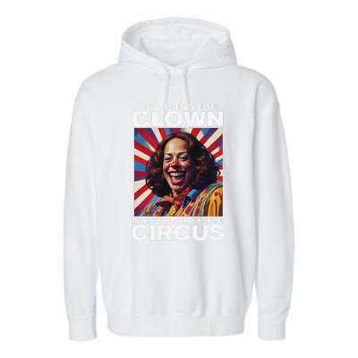 Changing The Clown WonT Change The Circus Kamala Clown Gift Garment-Dyed Fleece Hoodie