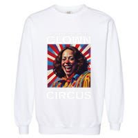 Changing The Clown WonT Change The Circus Kamala Clown Gift Garment-Dyed Sweatshirt