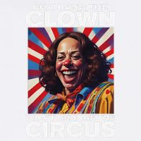 Changing The Clown WonT Change The Circus Kamala Clown Gift Garment-Dyed Sweatshirt