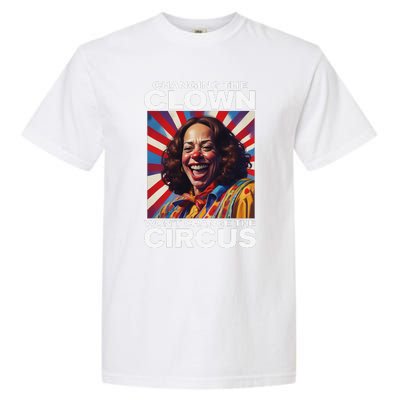 Changing The Clown WonT Change The Circus Kamala Clown Gift Garment-Dyed Heavyweight T-Shirt