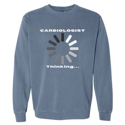 Cardiologist Thinking Cardiology Heart Surgeon Funny Doctor Cool Gift Garment-Dyed Sweatshirt