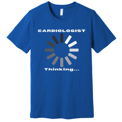 Cardiologist Thinking Cardiology Heart Surgeon Funny Doctor Cool Gift Premium T-Shirt