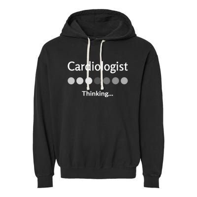 Cardiologist Thinking Cardiology Heart Surgeon Work Quote Cool Gift Garment-Dyed Fleece Hoodie