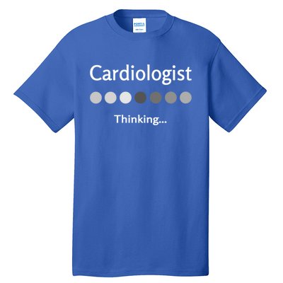 Cardiologist Thinking Cardiology Heart Surgeon Work Quote Cool Gift Tall T-Shirt