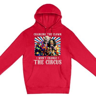 Changing The Clown WonT Change The Circus Kamala Clown Premium Pullover Hoodie