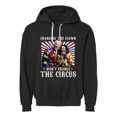 Changing The Clown WonT Change The Circus Kamala Clown Garment-Dyed Fleece Hoodie