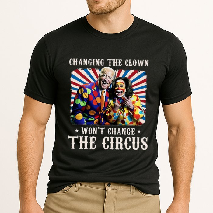 Changing The Clown WonT Change The Circus Kamala Clown Performance Shirt