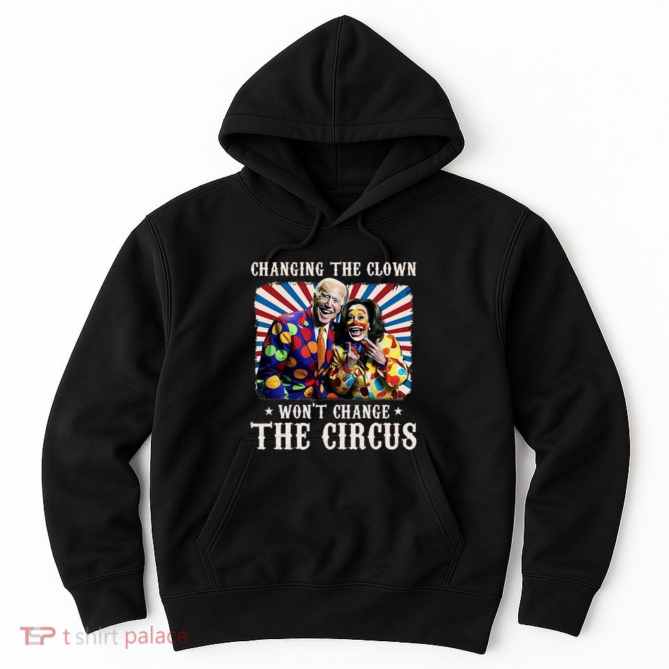 Changing The Clown WonT Change The Circus Kamala Clown Hoodie