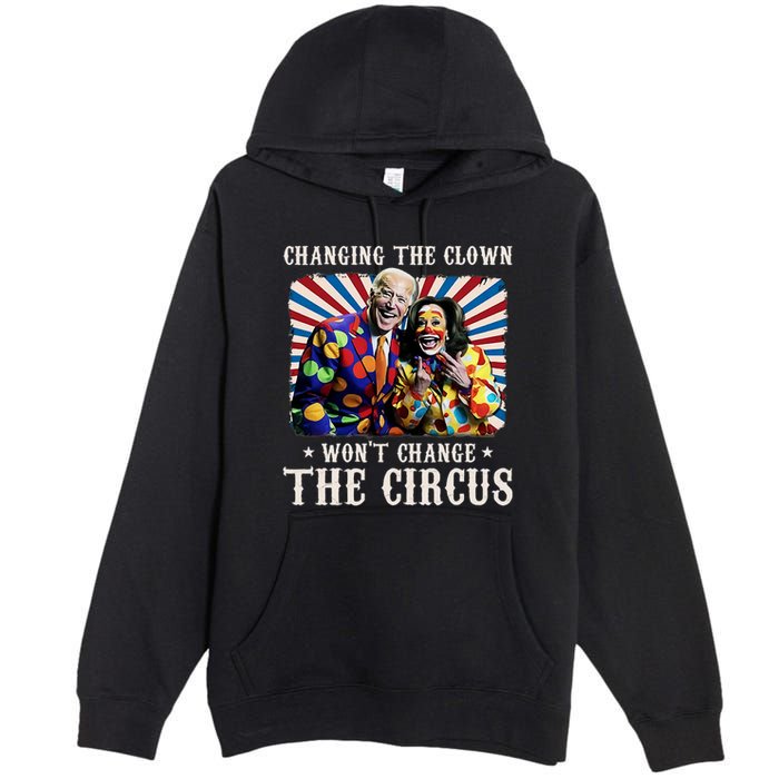 Changing The Clown WonT Change The Circus Kamala Clown Premium Pullover Hoodie