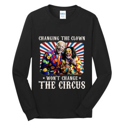 Changing The Clown WonT Change The Circus Kamala Clown Tall Long Sleeve T-Shirt