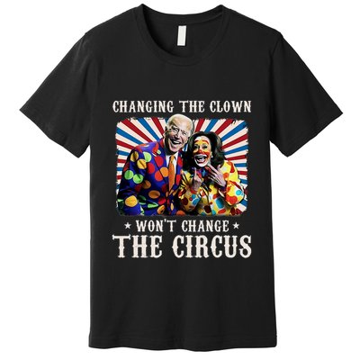 Changing The Clown WonT Change The Circus Kamala Clown Premium T-Shirt