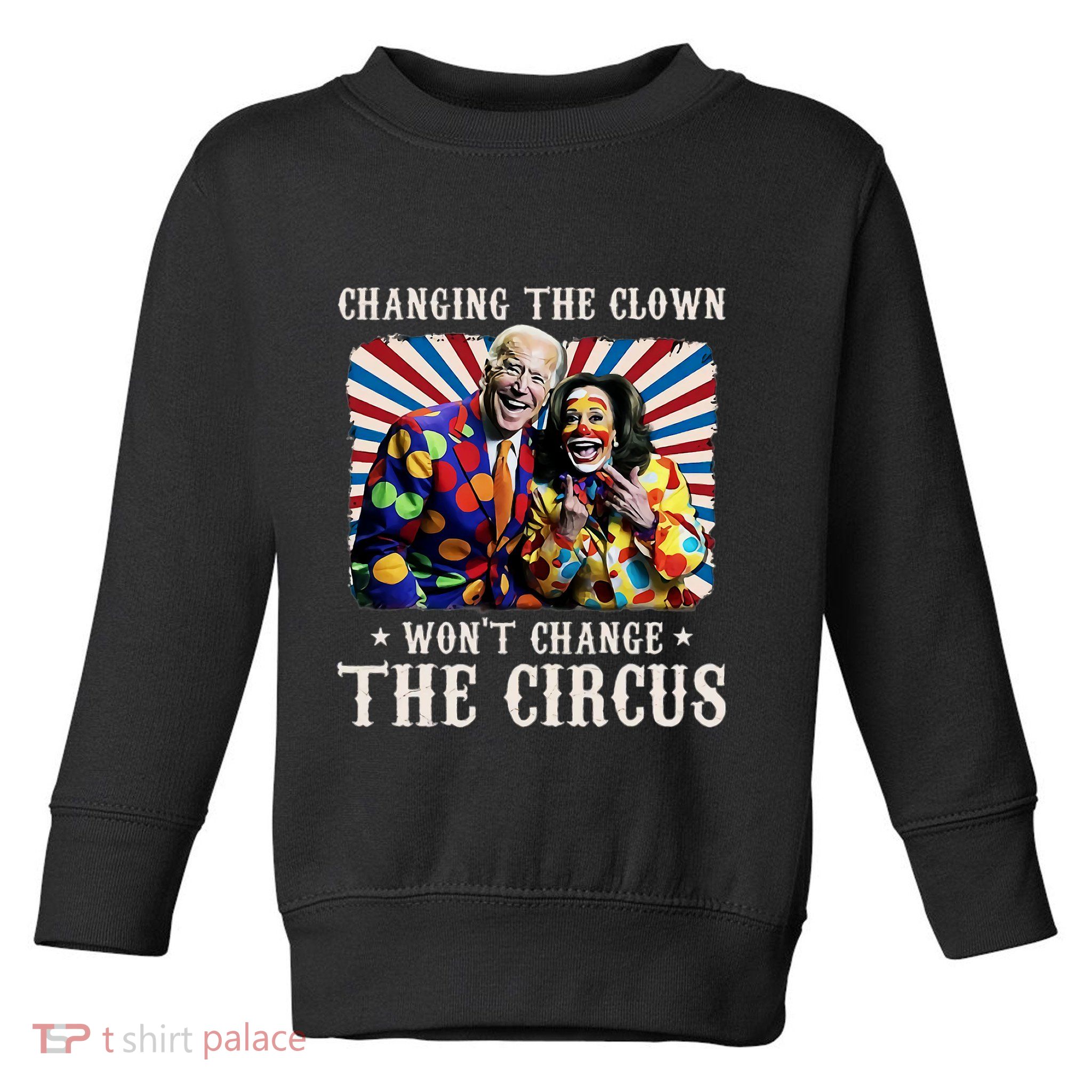 Changing The Clown WonT Change The Circus Kamala Clown Toddler Sweatshirt