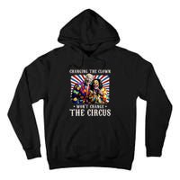 Changing The Clown WonT Change The Circus Kamala Clown Tall Hoodie